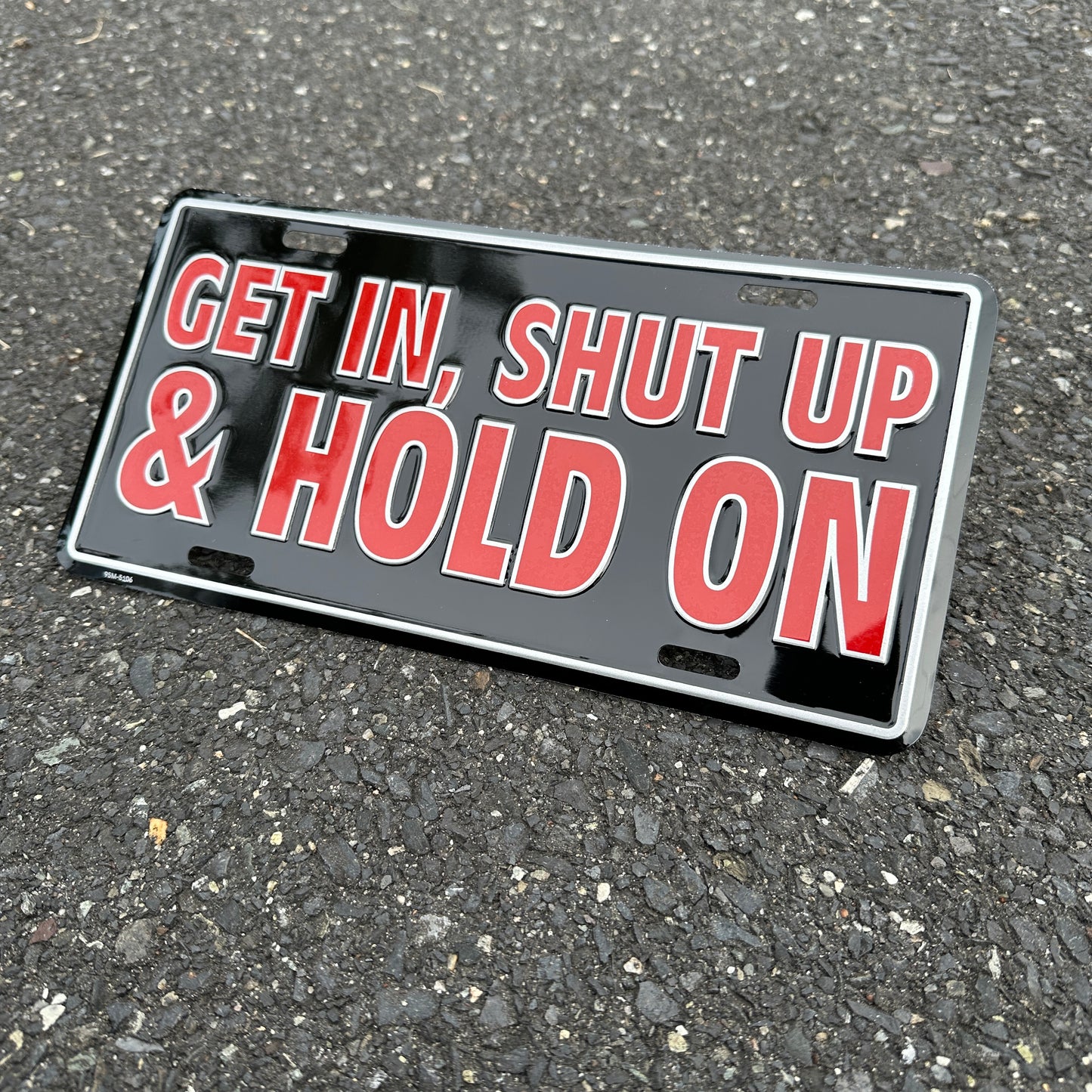 "Get in, Shut up, & Hold On" - Vintage Novelty License Plate