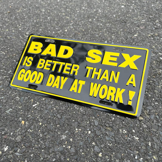 "Bad Sex Is Better Than A Good Day At Work!" - Vintage Novelty License Plate