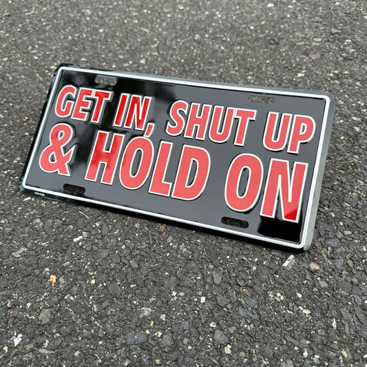 "Get in, Shut up, & Hold On" - Vintage Novelty License Plate